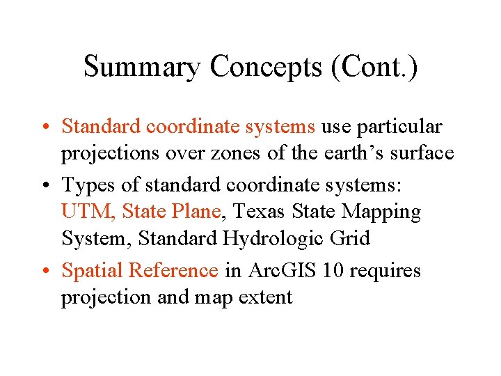 Summary Concepts (Cont. ) • Standard coordinate systems use particular projections over zones of