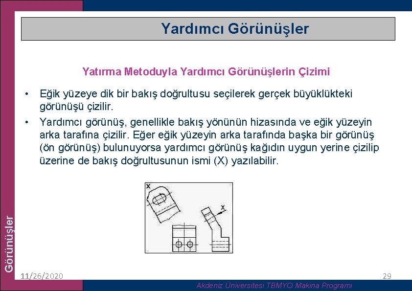 Yardımcı Görünüşler Yatırma Metoduyla Yardımcı Görünüşlerin Çizimi Görünüşler • Eğik yüzeye dik bir bakış