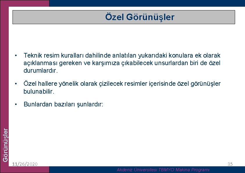 Özel Görünüşler • Teknik resim kuralları dahilinde anlatılan yukarıdaki konulara ek olarak açıklanması gereken