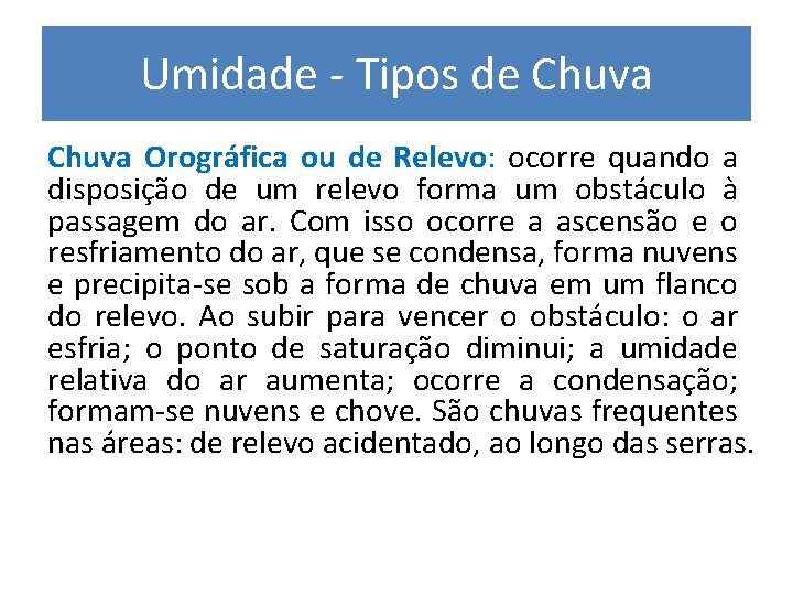 Umidade - Tipos de Chuva Orográfica ou de Relevo: ocorre quando a disposição de