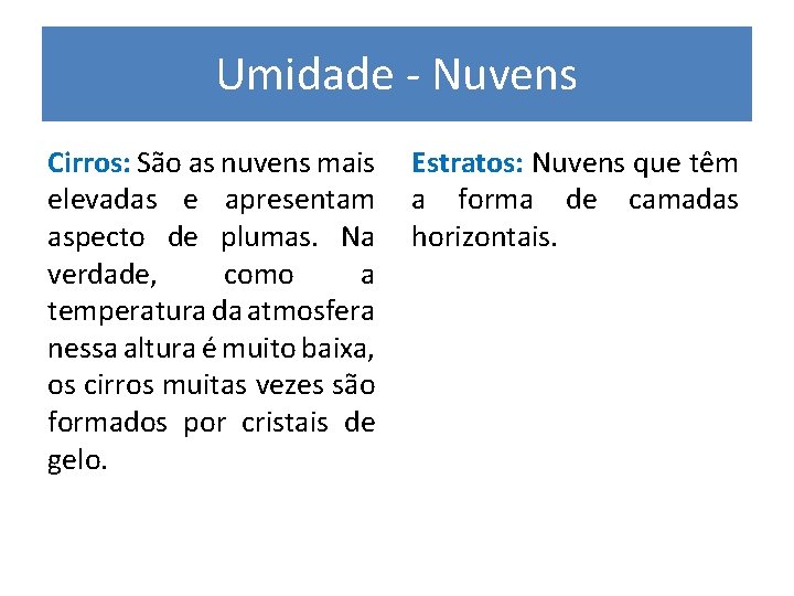 Umidade - Nuvens Cirros: São as nuvens mais Estratos: Nuvens que têm elevadas e