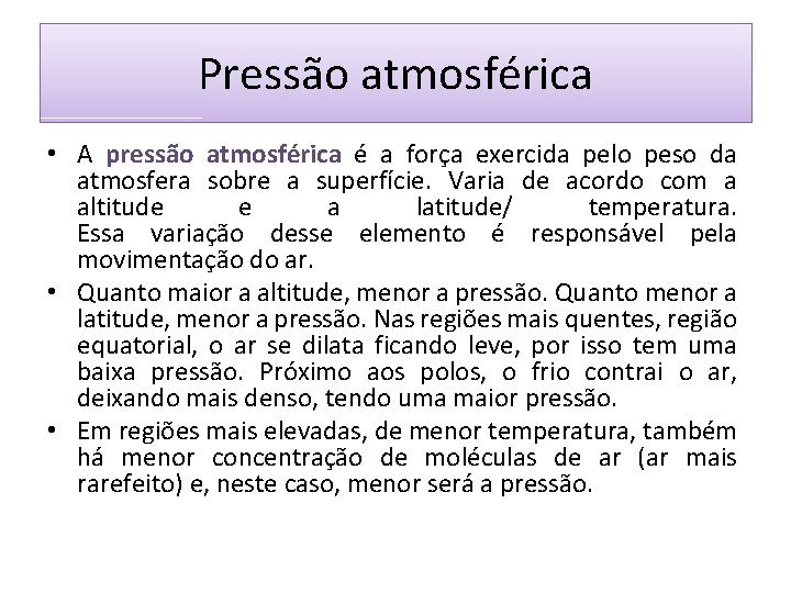 Pressão atmosférica • A pressão atmosférica é a força exercida pelo peso da atmosfera