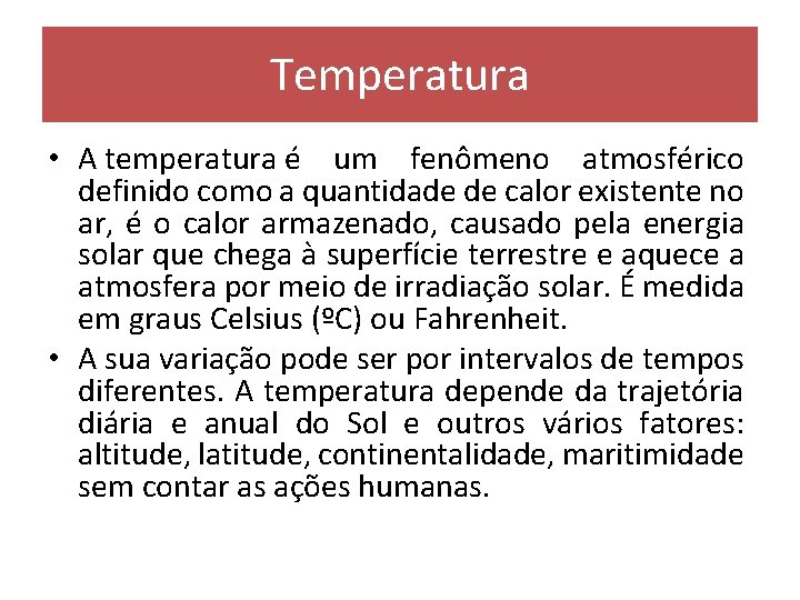 Temperatura • A temperatura é um fenômeno atmosférico definido como a quantidade de calor