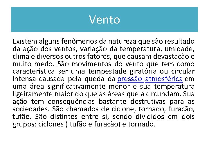 Vento Existem alguns fenômenos da natureza que são resultado da ação dos ventos, variação