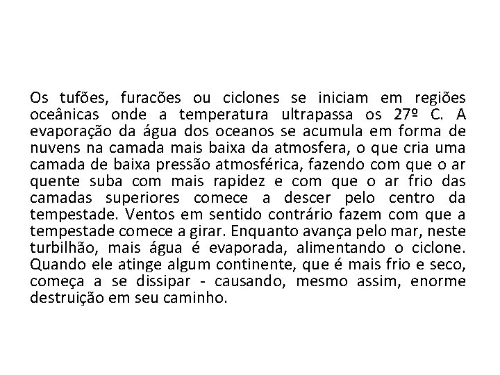 Os tufões, furacões ou ciclones se iniciam em regiões oceânicas onde a temperatura ultrapassa