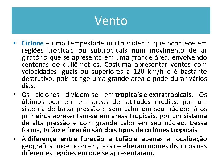 Vento • Ciclone – uma tempestade muito violenta que acontece em regiões tropicais ou