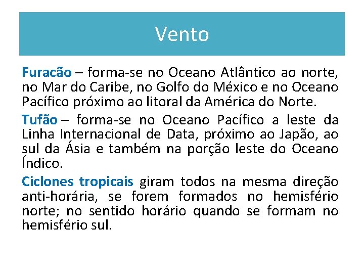 Vento Furacão – forma-se no Oceano Atlântico ao norte, no Mar do Caribe, no