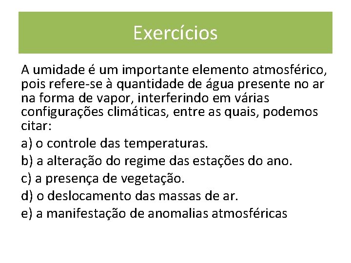 Exercícios A umidade é um importante elemento atmosférico, pois refere-se à quantidade de água