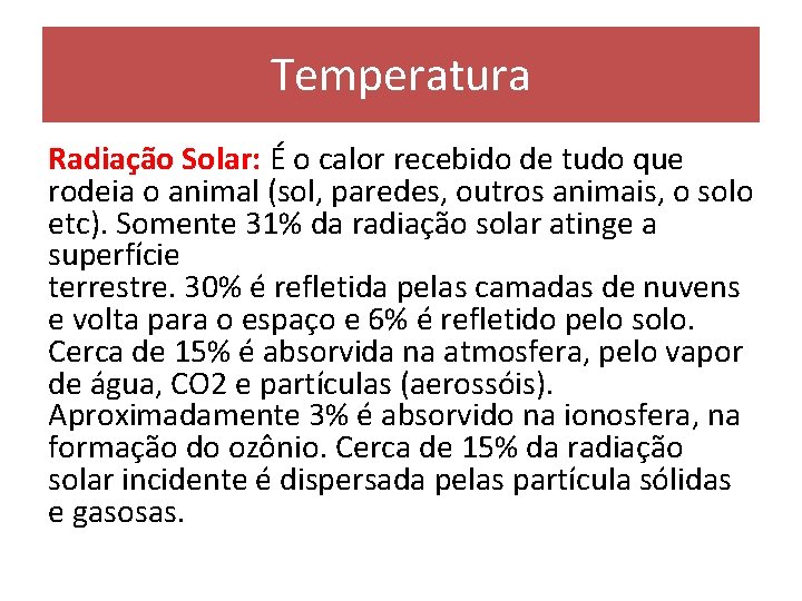 Temperatura Radiação Solar: É o calor recebido de tudo que rodeia o animal (sol,