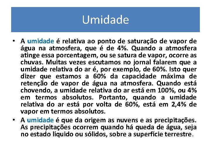 Umidade • A umidade é relativa ao ponto de saturação de vapor de água