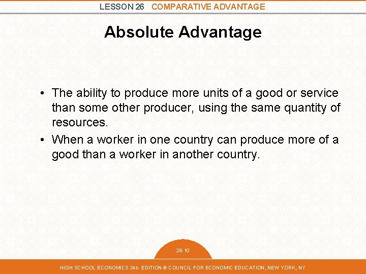 LESSON 26 COMPARATIVE ADVANTAGE Absolute Advantage • The ability to produce more units of