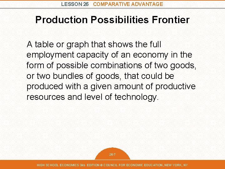 LESSON 26 COMPARATIVE ADVANTAGE Production Possibilities Frontier A table or graph that shows the