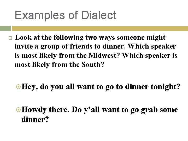 Examples of Dialect Look at the following two ways someone might invite a group