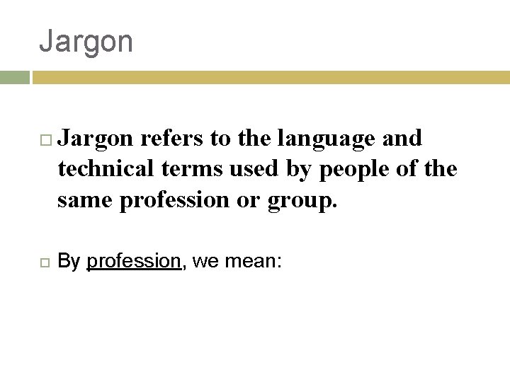 Jargon refers to the language and technical terms used by people of the same