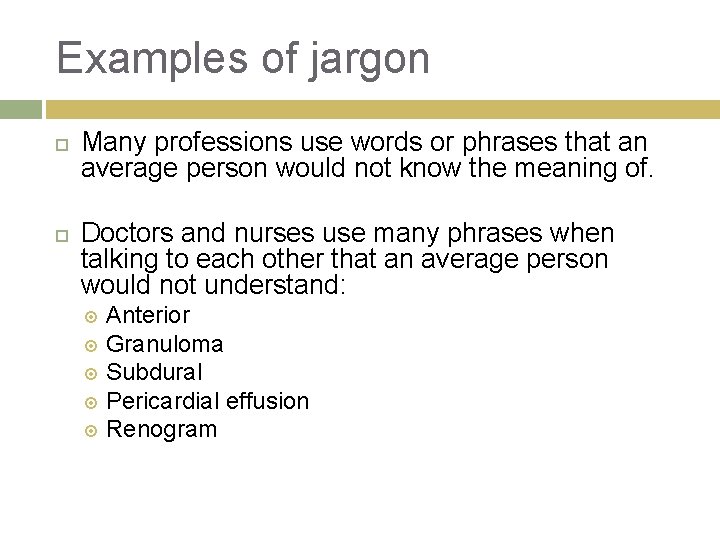 Examples of jargon Many professions use words or phrases that an average person would