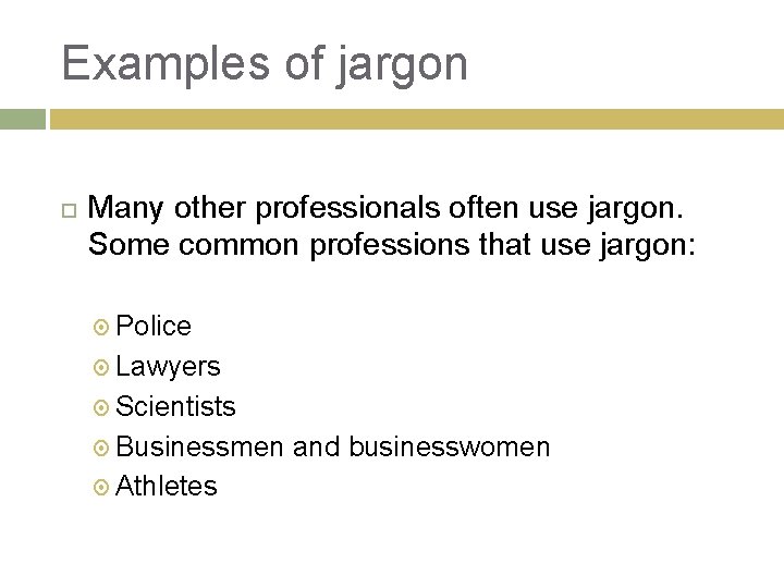 Examples of jargon Many other professionals often use jargon. Some common professions that use