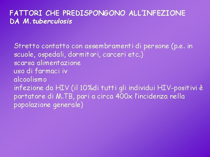 FATTORI CHE PREDISPONGONO ALL’INFEZIONE DA M. tuberculosis Stretto contatto con assembramenti di persone (p.