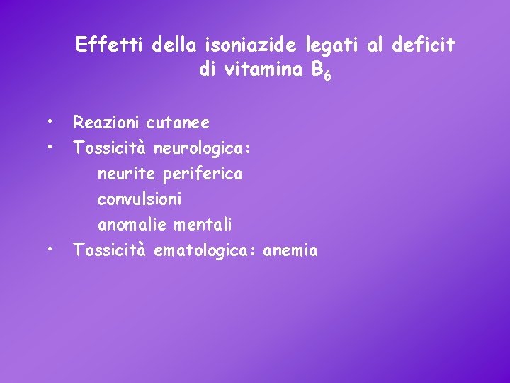 Effetti della isoniazide legati al deficit di vitamina B 6 • • • Reazioni