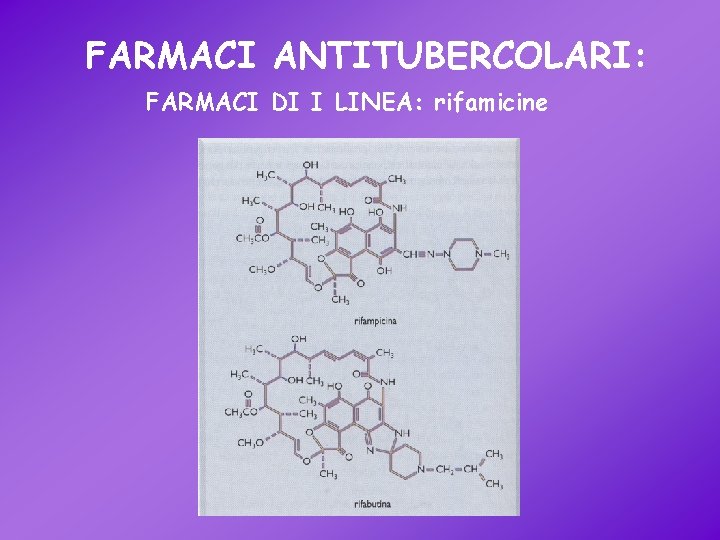 FARMACI ANTITUBERCOLARI: FARMACI DI I LINEA: rifamicine 