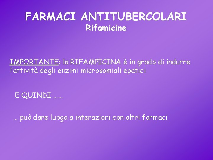 FARMACI ANTITUBERCOLARI Rifamicine IMPORTANTE: la RIFAMPICINA è in grado di indurre l’attività degli enzimi