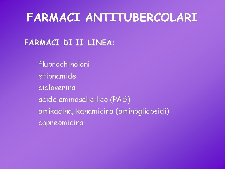 FARMACI ANTITUBERCOLARI FARMACI DI II LINEA: fluorochinoloni etionamide cicloserina acido aminosalicilico (PAS) amikacina, kanamicina