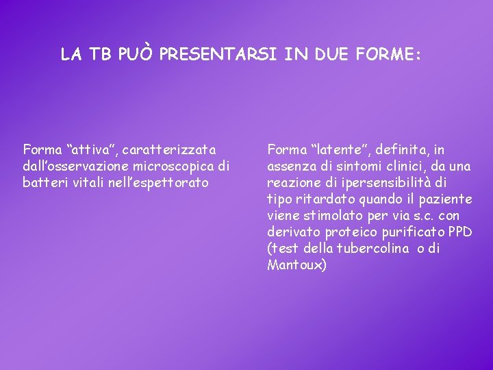 LA TB PUÒ PRESENTARSI IN DUE FORME: Forma “attiva”, caratterizzata dall’osservazione microscopica di batteri