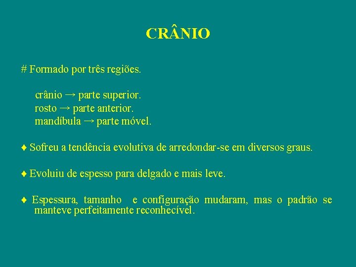 CR NIO # Formado por três regiões. crânio → parte superior. rosto → parte