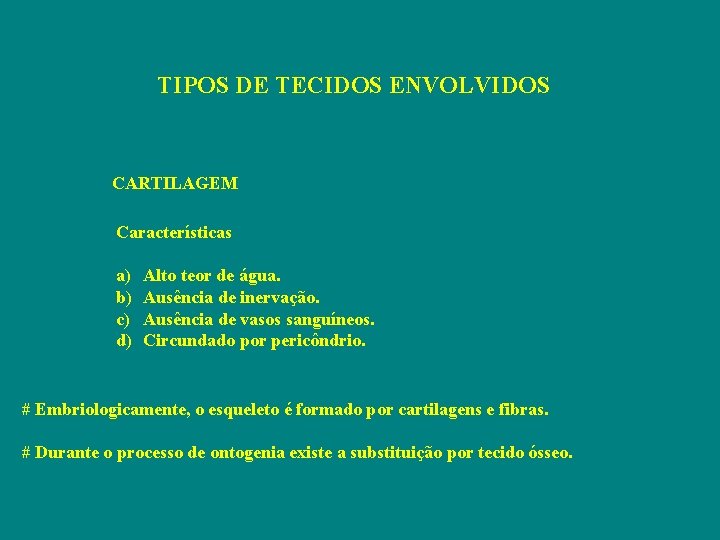 TIPOS DE TECIDOS ENVOLVIDOS CARTILAGEM Características a) b) c) d) Alto teor de água.