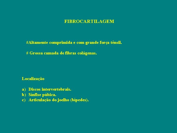 FIBROCARTILAGEM #Altamente comprimida e com grande força tênsil. # Grossa camada de fibras colágenas.