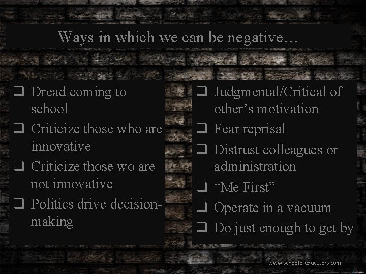 Ways in which we can be negative… q Dread coming to school q Criticize