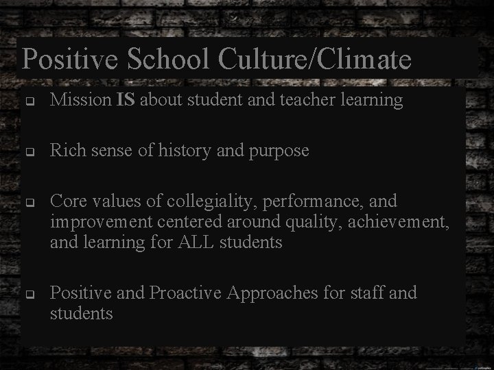 Positive School Culture/Climate q Mission IS about student and teacher learning q Rich sense