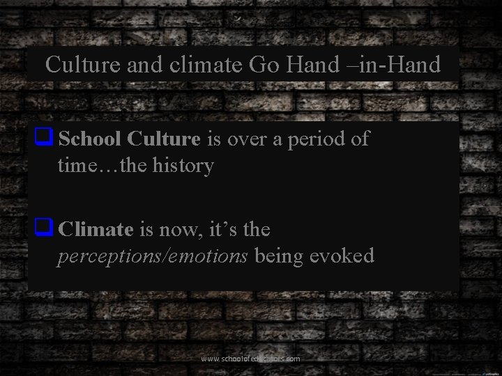 Culture and climate Go Hand –in-Hand q School Culture is over a period of