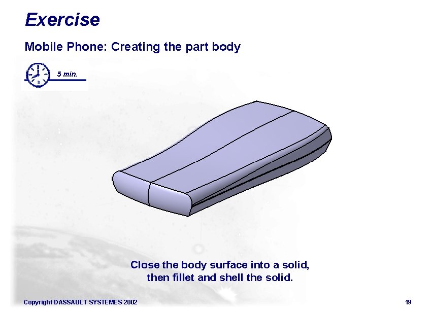 Exercise Mobile Phone: Creating the part body 5 min. Close the body surface into