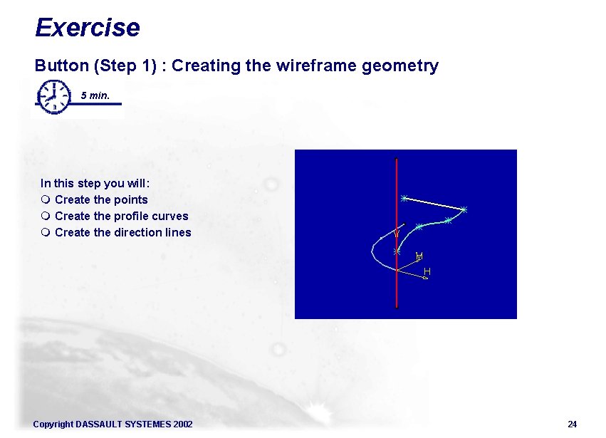 Exercise Button (Step 1) : Creating the wireframe geometry 5 min. In this step