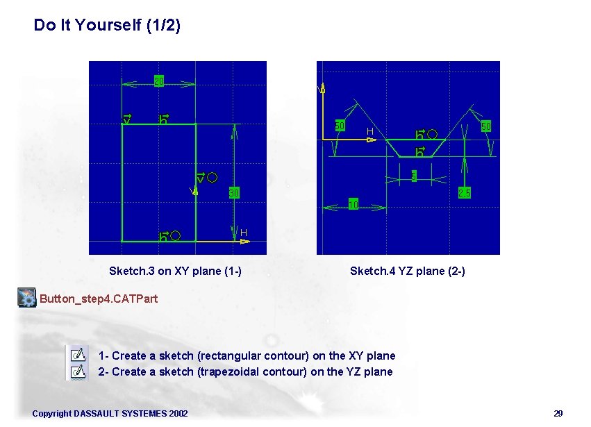 Do It Yourself (1/2) Sketch. 3 on XY plane (1 -) Sketch. 4 YZ