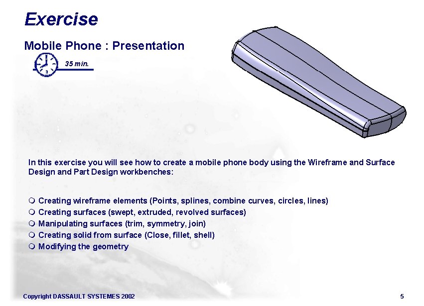 Exercise Mobile Phone : Presentation 35 min. In this exercise you will see how