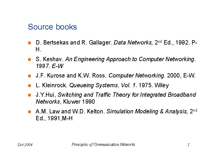 Source books n D. Bertsekas and R. Gallager. Data Networks, 2 nd Ed. ,