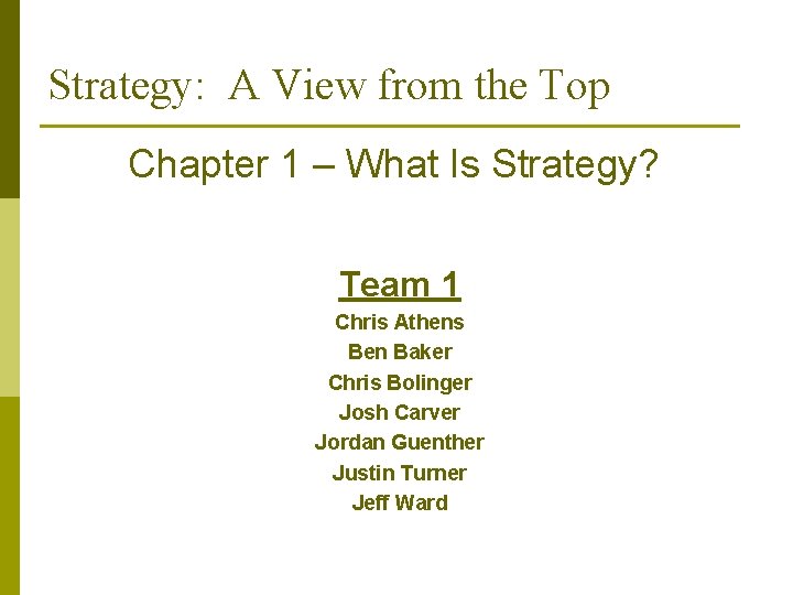Strategy: A View from the Top Chapter 1 – What Is Strategy? Team 1 Strategy: A View from the Top Chapter 1 – What Is Strategy? Team 1