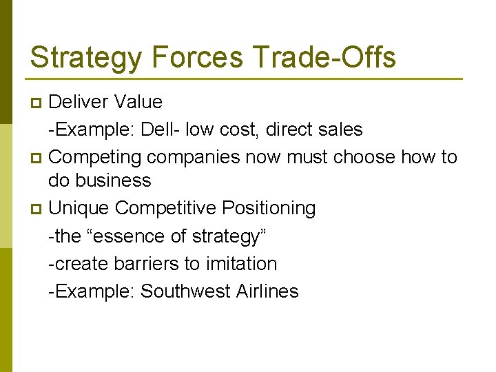 Strategy Forces Trade-Offs Deliver Value -Example: Dell- low cost, direct sales p Competing companies Strategy Forces Trade-Offs Deliver Value -Example: Dell- low cost, direct sales p Competing companies