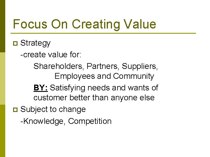 Focus On Creating Value Strategy -create value for: Shareholders, Partners, Suppliers, Employees and Community Focus On Creating Value Strategy -create value for: Shareholders, Partners, Suppliers, Employees and Community