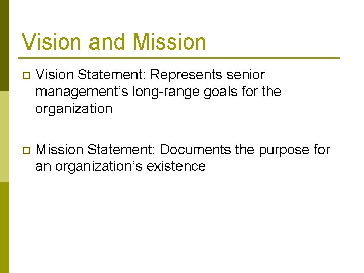 Vision and Mission p Vision Statement: Represents senior management’s long-range goals for the organization Vision and Mission p Vision Statement: Represents senior management’s long-range goals for the organization