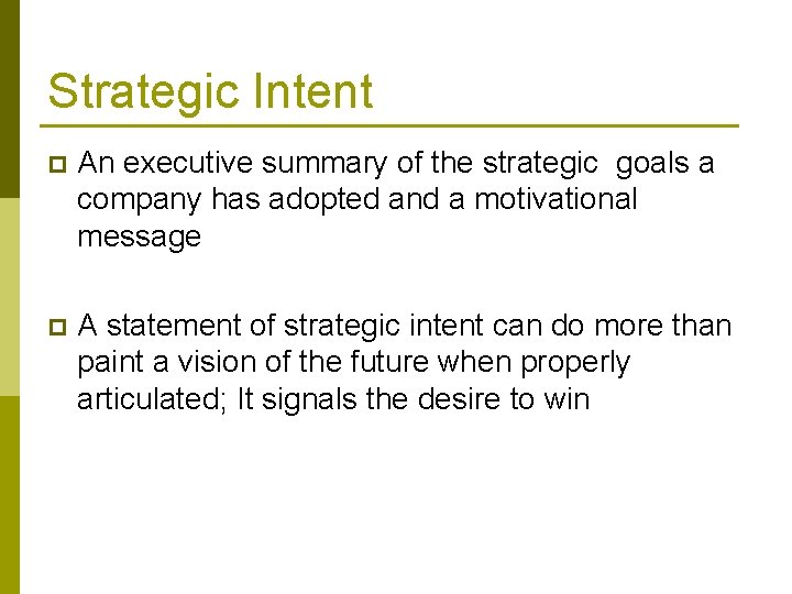Strategic Intent p An executive summary of the strategic goals a company has adopted Strategic Intent p An executive summary of the strategic goals a company has adopted