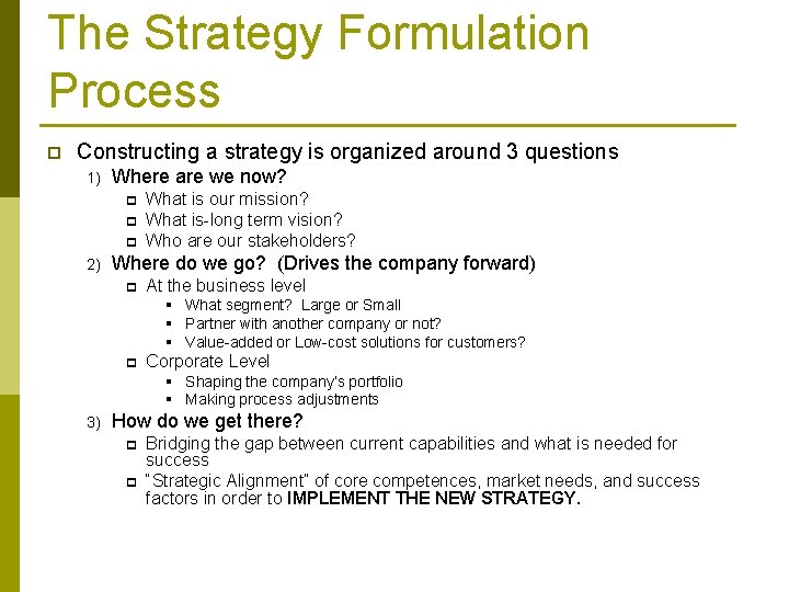The Strategy Formulation Process p Constructing a strategy is organized around 3 questions 1) The Strategy Formulation Process p Constructing a strategy is organized around 3 questions 1)