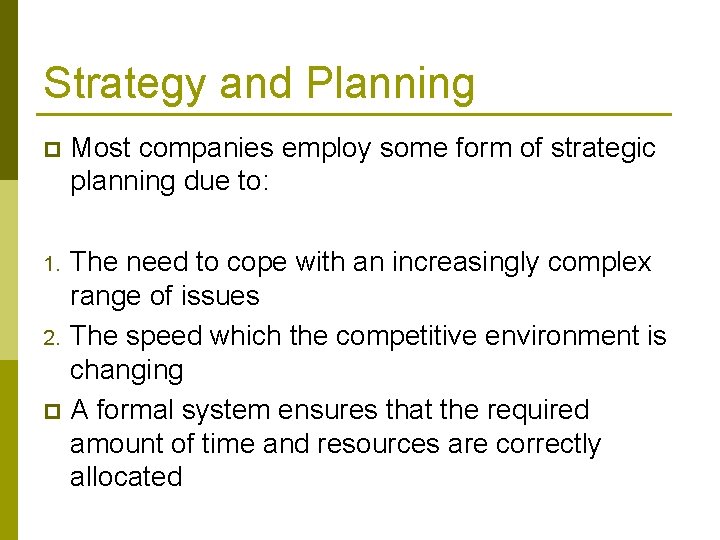 Strategy and Planning p Most companies employ some form of strategic planning due to: Strategy and Planning p Most companies employ some form of strategic planning due to: