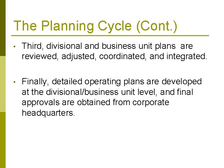 The Planning Cycle (Cont. ) • Third, divisional and business unit plans are reviewed, The Planning Cycle (Cont. ) • Third, divisional and business unit plans are reviewed,