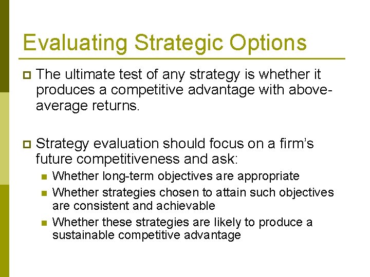 Evaluating Strategic Options p The ultimate test of any strategy is whether it produces Evaluating Strategic Options p The ultimate test of any strategy is whether it produces