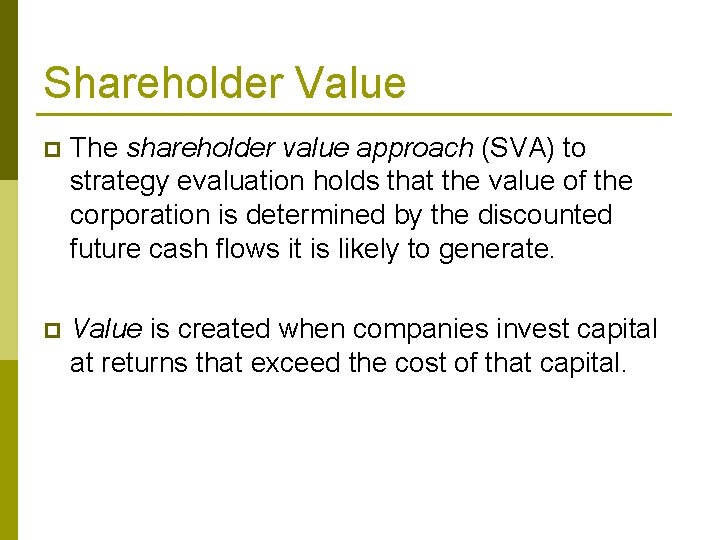 Shareholder Value p The shareholder value approach (SVA) to strategy evaluation holds that the Shareholder Value p The shareholder value approach (SVA) to strategy evaluation holds that the