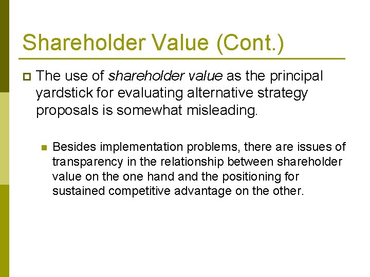 Shareholder Value (Cont. ) p The use of shareholder value as the principal yardstick Shareholder Value (Cont. ) p The use of shareholder value as the principal yardstick