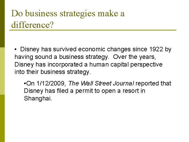 Do business strategies make a difference? • Disney has survived economic changes since 1922 Do business strategies make a difference? • Disney has survived economic changes since 1922