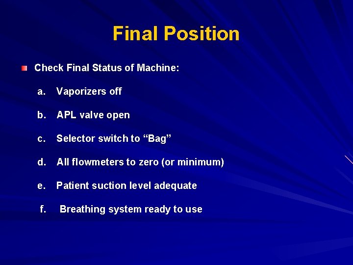 Final Position Check Final Status of Machine: a. Vaporizers off b. APL valve open